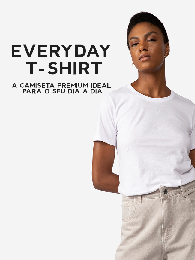 Everyday T-Shirt: A Camiseta Premium feita para os desafios da sua rotina